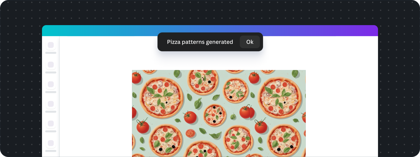 An app generated pizza patterns in the Canva Editor, the app is suspended, and the toast notification centered at the top of the screen. The toast is a black rectangular container with the message "Pizza patterns generated" and an "Ok" button. The toast overlays the Editor, indicating a background process has completed.